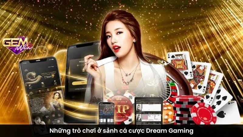 Những trò chơi ở sảnh cá cược Dream Gaming